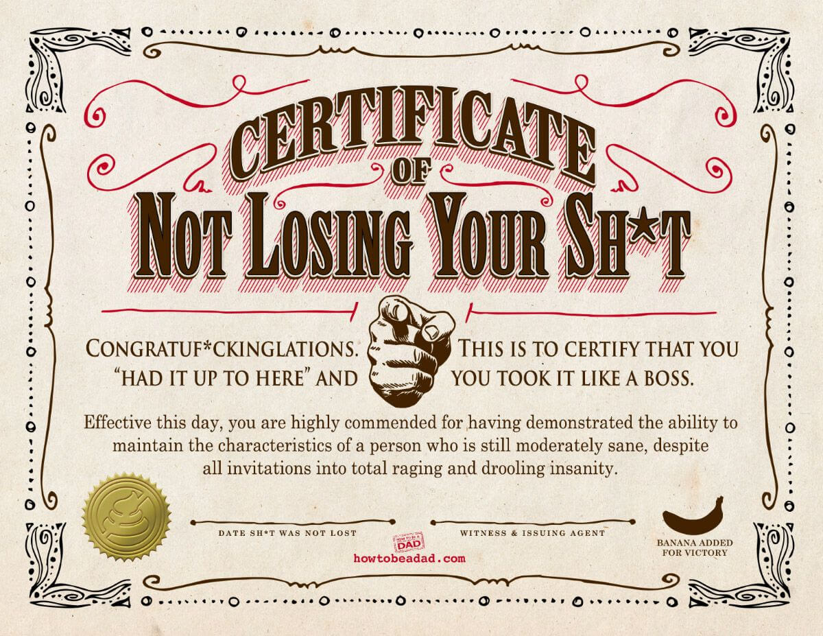 Your Certificate Of Not Losing Your Sh*t | Parentalaughs Within Funny Certificates For Employees Templates